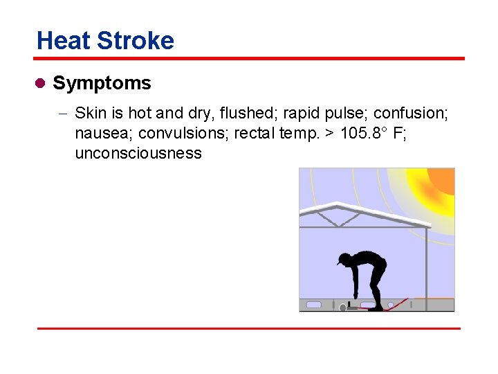 Heat Stroke l Symptoms - Skin is hot and dry, flushed; rapid pulse; confusion;