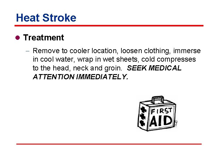 Heat Stroke l Treatment - Remove to cooler location, loosen clothing, immerse in cool