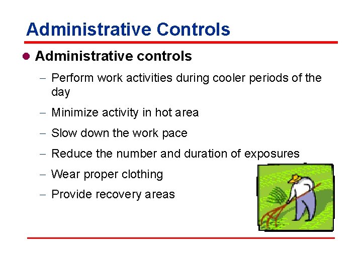 Administrative Controls l Administrative controls - Perform work activities during cooler periods of the