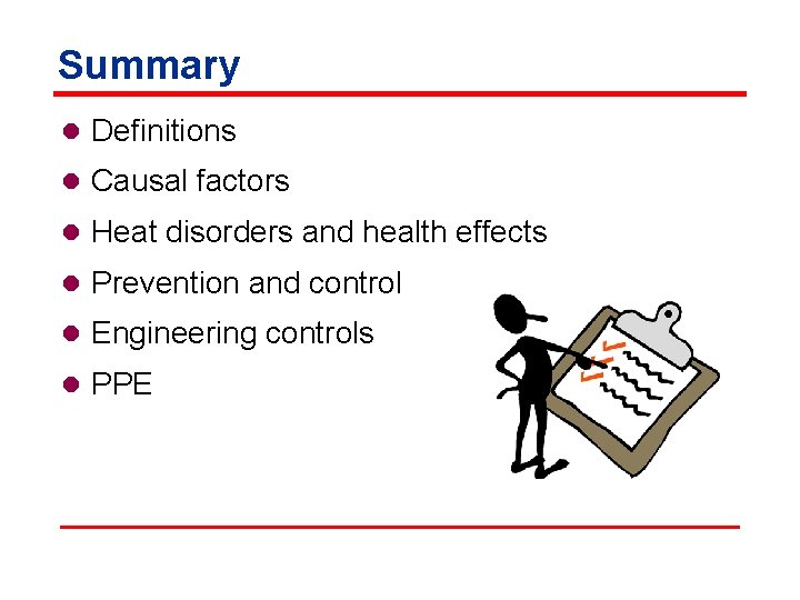 Summary l Definitions l Causal factors l Heat disorders and health effects l Prevention