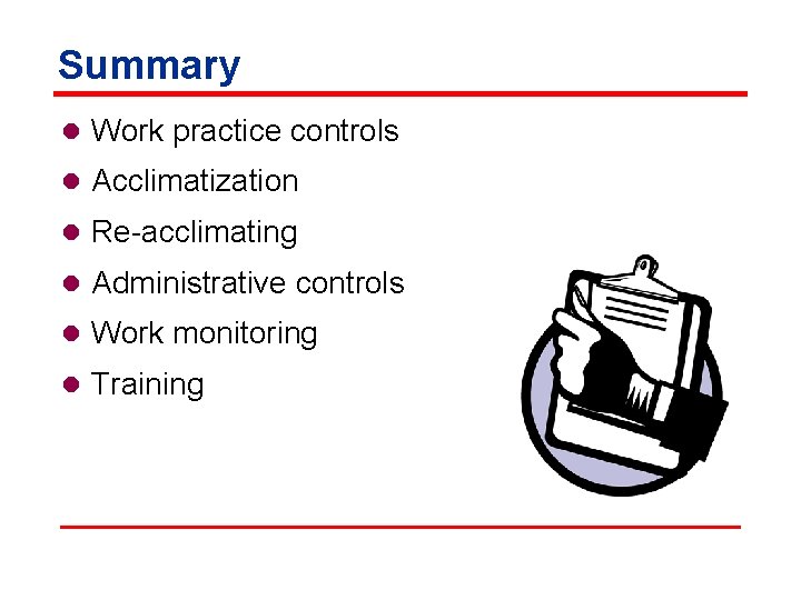 Summary l Work practice controls l Acclimatization l Re-acclimating l Administrative controls l Work
