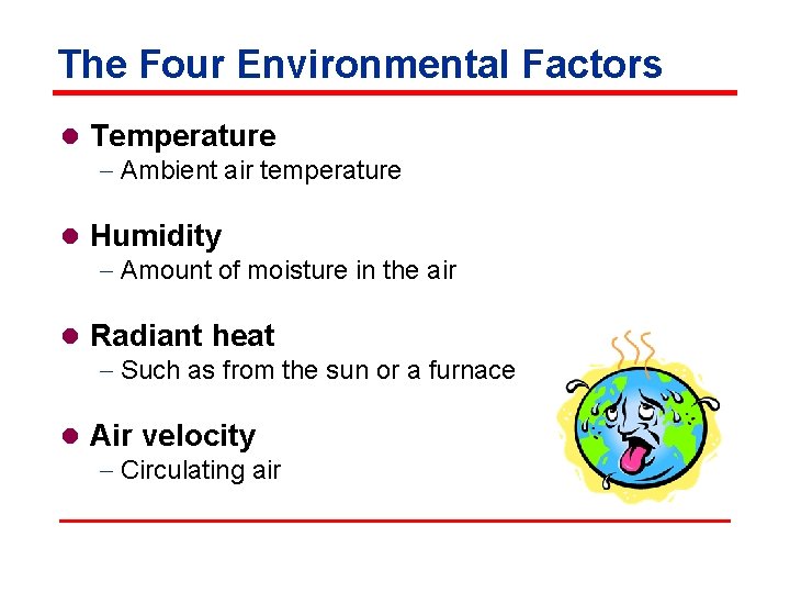 The Four Environmental Factors l Temperature - Ambient air temperature l Humidity - Amount