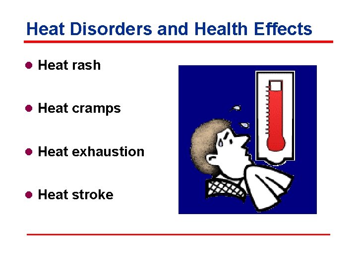 Heat Disorders and Health Effects l Heat rash l Heat cramps l Heat exhaustion