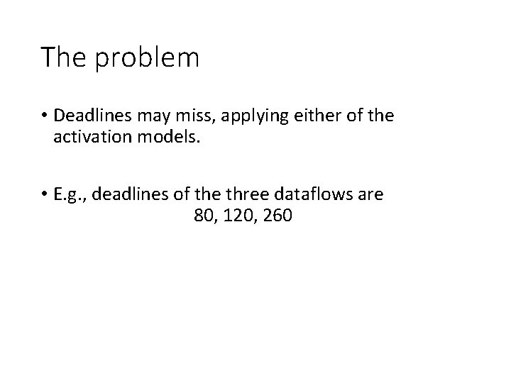 The problem • Deadlines may miss, applying either of the activation models. • E. The problem • Deadlines may miss, applying either of the activation models. • E.