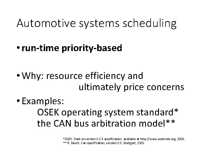 Automotive systems scheduling • run-time priority-based • Why: resource efficiency and ultimately price concerns Automotive systems scheduling • run-time priority-based • Why: resource efficiency and ultimately price concerns