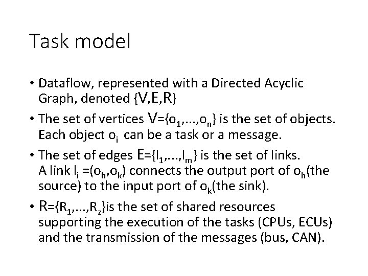 Task model • Dataflow, represented with a Directed Acyclic Graph, denoted {V, E, R} Task model • Dataflow, represented with a Directed Acyclic Graph, denoted {V, E, R}