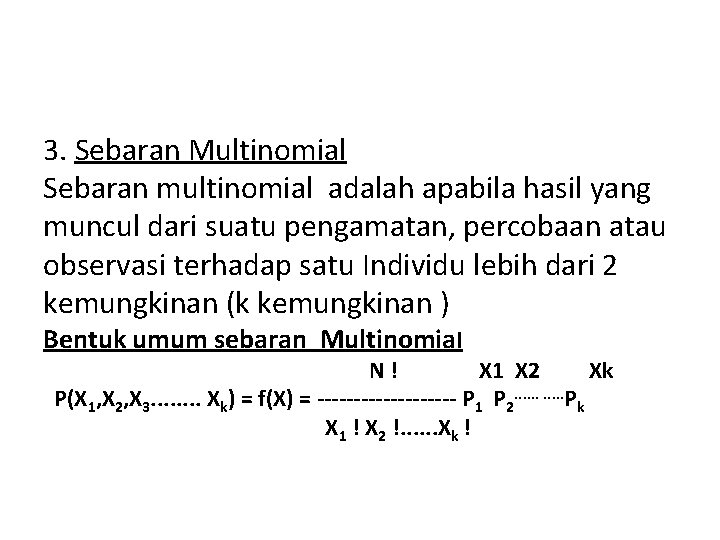 3. Sebaran Multinomial Sebaran multinomial adalah apabila hasil yang muncul dari suatu pengamatan, percobaan