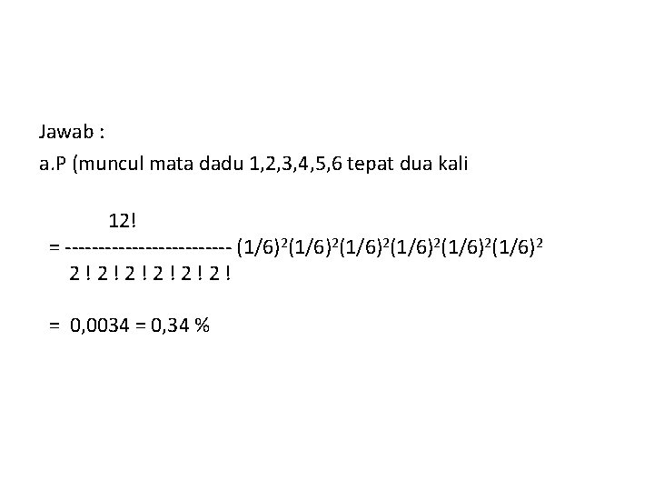 Jawab : a. P (muncul mata dadu 1, 2, 3, 4, 5, 6 tepat