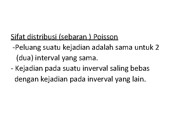 Sifat distribusi (sebaran ) Poisson -Peluang suatu kejadian adalah sama untuk 2 (dua) interval