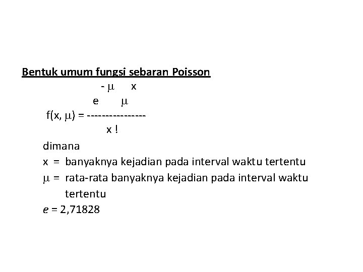 Bentuk umum fungsi sebaran Poisson - x e f(x, ) = --------x! dimana x