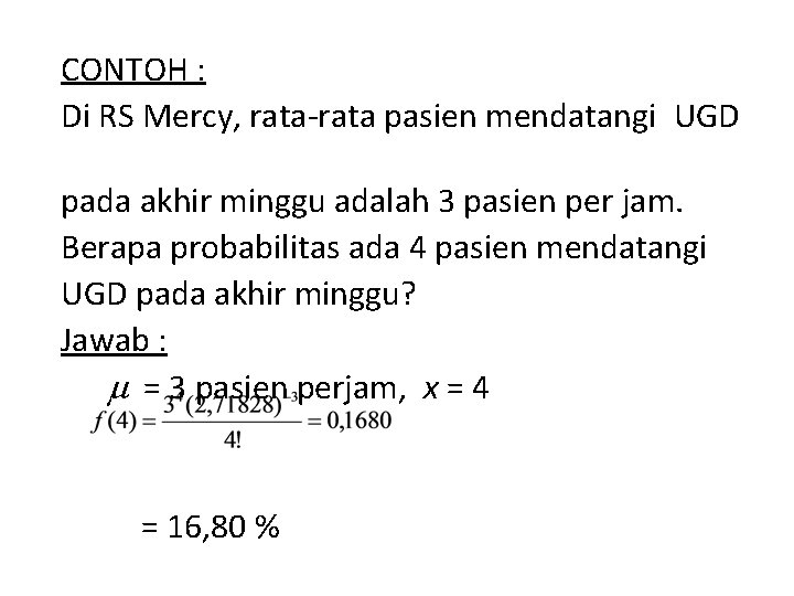 CONTOH : Di RS Mercy, rata-rata pasien mendatangi UGD pada akhir minggu adalah 3