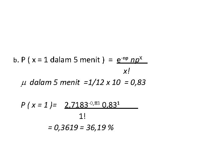 b. P ( x = 1 dalam 5 menit ) = e-np np. X