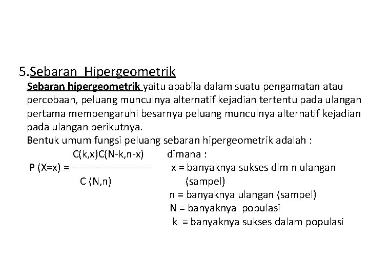 5. Sebaran Hipergeometrik Sebaran hipergeometrik yaitu apabila dalam suatu pengamatan atau percobaan, peluang munculnya