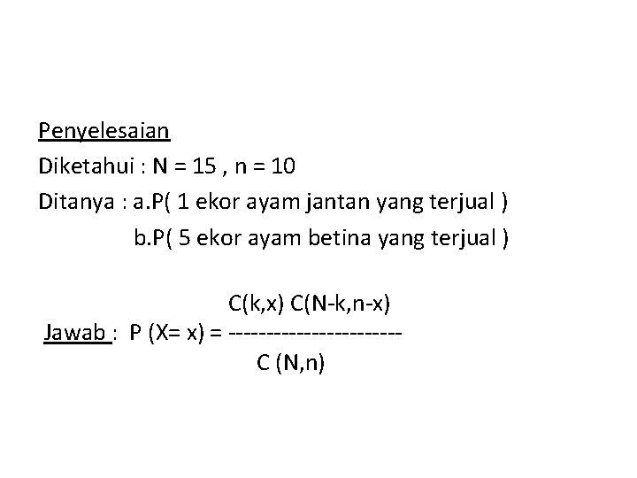 Penyelesaian Diketahui : N = 15 , n = 10 Ditanya : a. P(