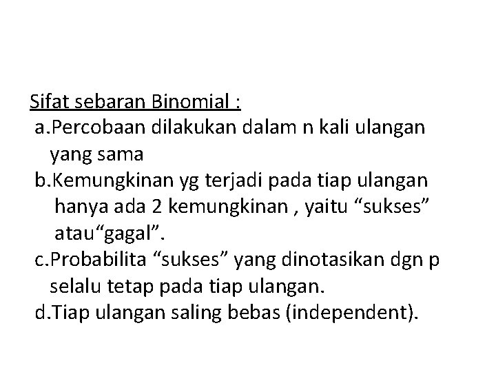 Sifat sebaran Binomial : a. Percobaan dilakukan dalam n kali ulangan yang sama b.