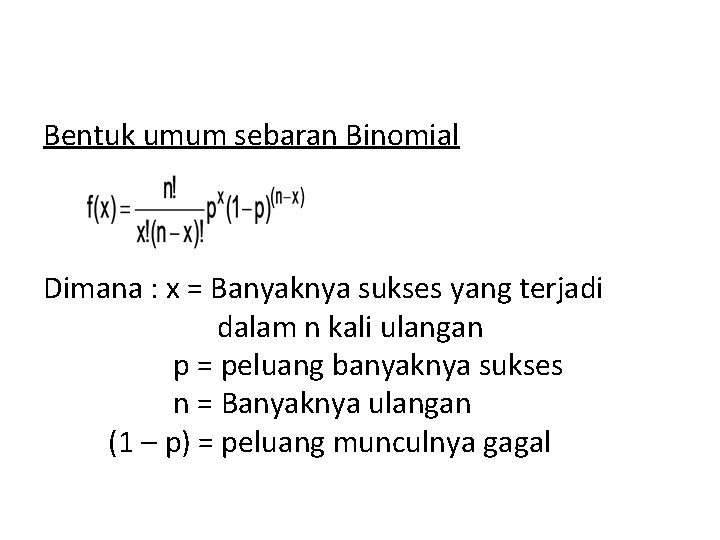 Bentuk umum sebaran Binomial Dimana : x = Banyaknya sukses yang terjadi dalam n