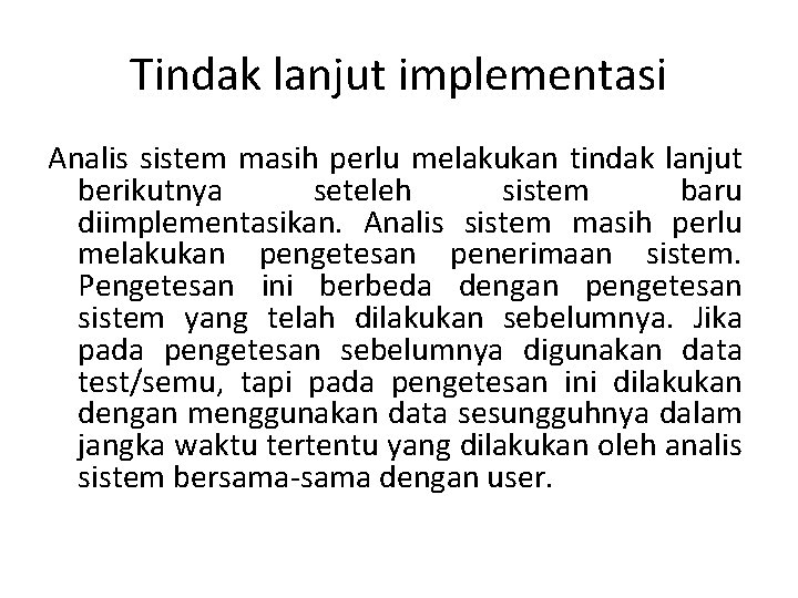 Tindak lanjut implementasi Analis sistem masih perlu melakukan tindak lanjut berikutnya seteleh sistem baru