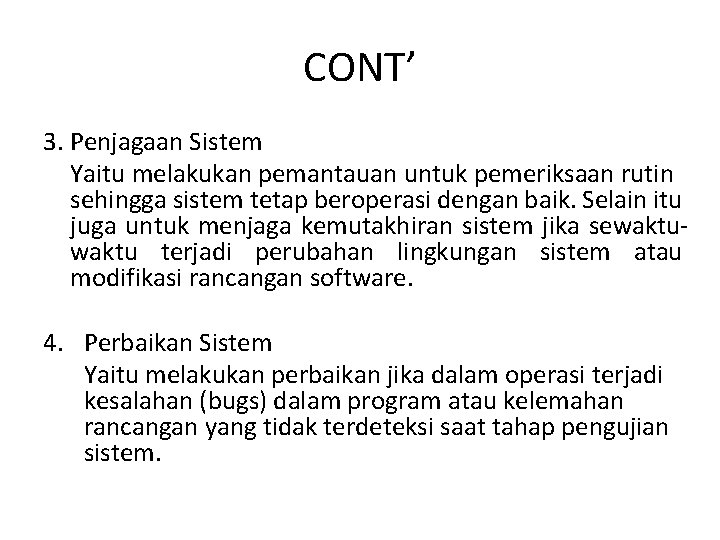 CONT’ 3. Penjagaan Sistem Yaitu melakukan pemantauan untuk pemeriksaan rutin sehingga sistem tetap beroperasi