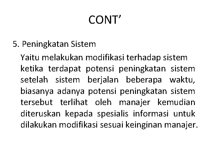 CONT’ 5. Peningkatan Sistem Yaitu melakukan modifikasi terhadap sistem ketika terdapat potensi peningkatan sistem