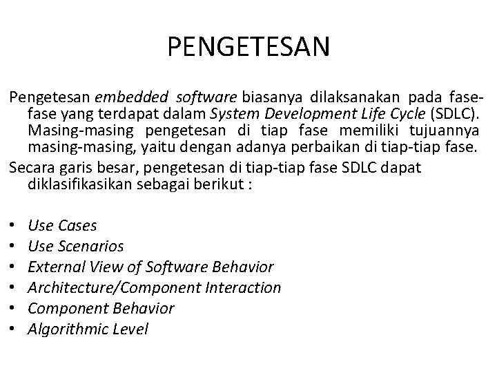 PENGETESAN Pengetesan embedded software biasanya dilaksanakan pada fase yang terdapat dalam System Development Life