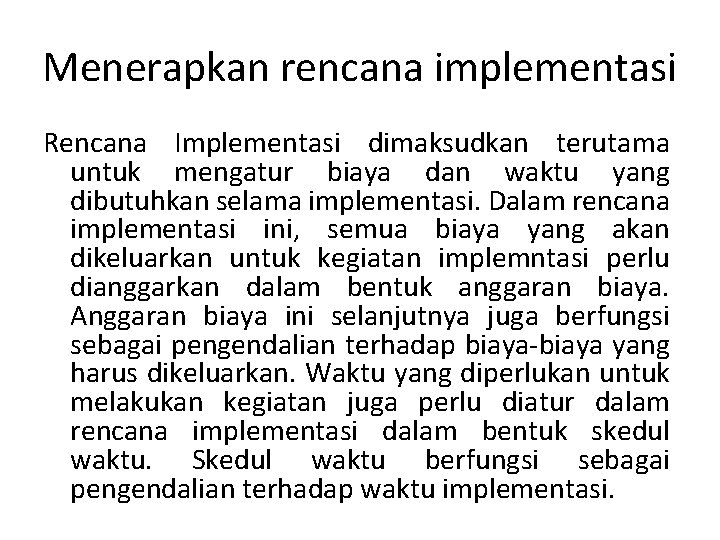 Menerapkan rencana implementasi Rencana Implementasi dimaksudkan terutama untuk mengatur biaya dan waktu yang dibutuhkan