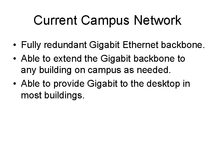 Current Campus Network • Fully redundant Gigabit Ethernet backbone. • Able to extend the