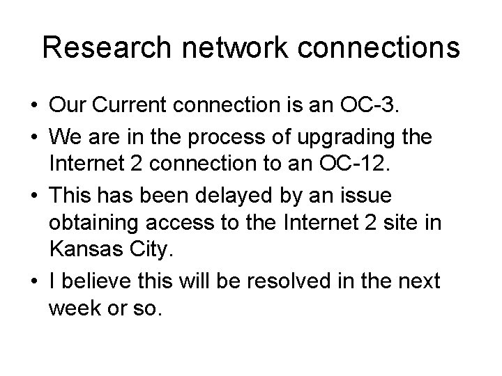 Research network connections • Our Current connection is an OC-3. • We are in