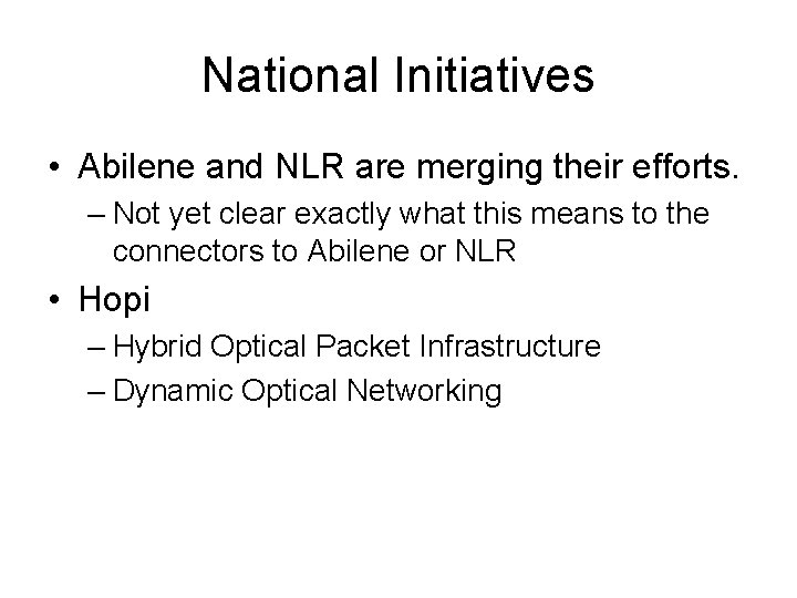 National Initiatives • Abilene and NLR are merging their efforts. – Not yet clear