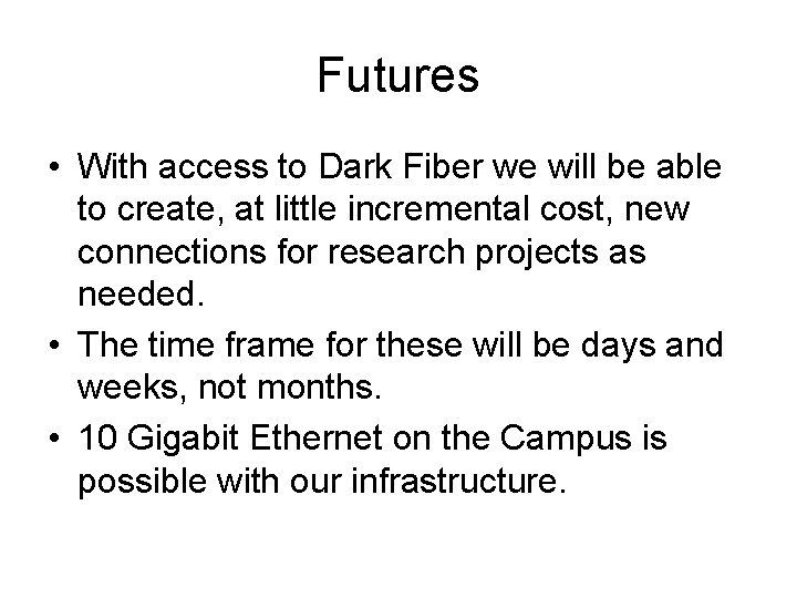 Futures • With access to Dark Fiber we will be able to create, at