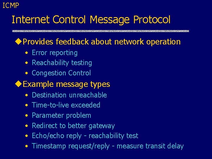 ICMP Internet Control Message Protocol u. Provides feedback about network operation • Error reporting