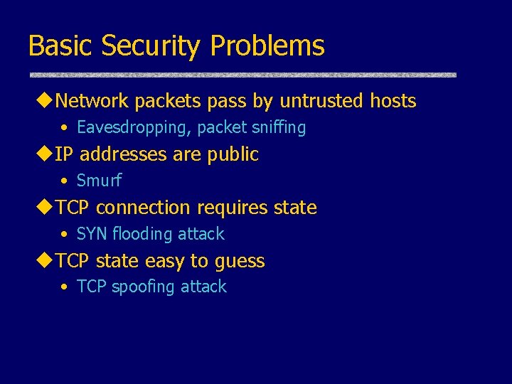 Basic Security Problems u. Network packets pass by untrusted hosts • Eavesdropping, packet sniffing