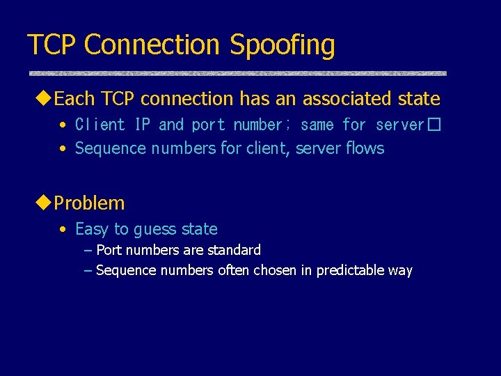 TCP Connection Spoofing u. Each TCP connection has an associated state • Client IP