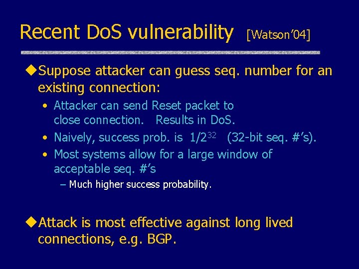 Recent Do. S vulnerability [Watson’ 04] u. Suppose attacker can guess seq. number for