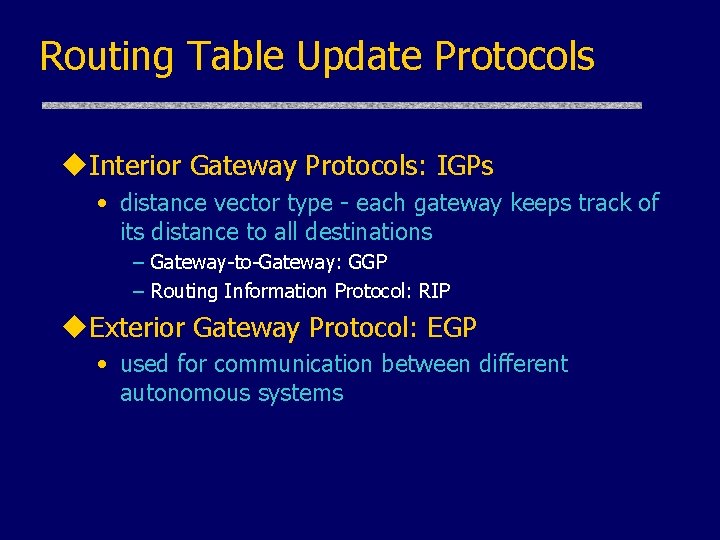 Routing Table Update Protocols u. Interior Gateway Protocols: IGPs • distance vector type -