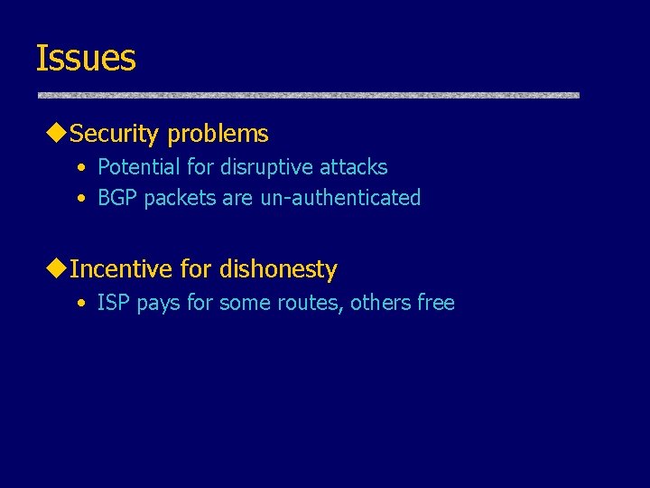 Issues u. Security problems • Potential for disruptive attacks • BGP packets are un-authenticated