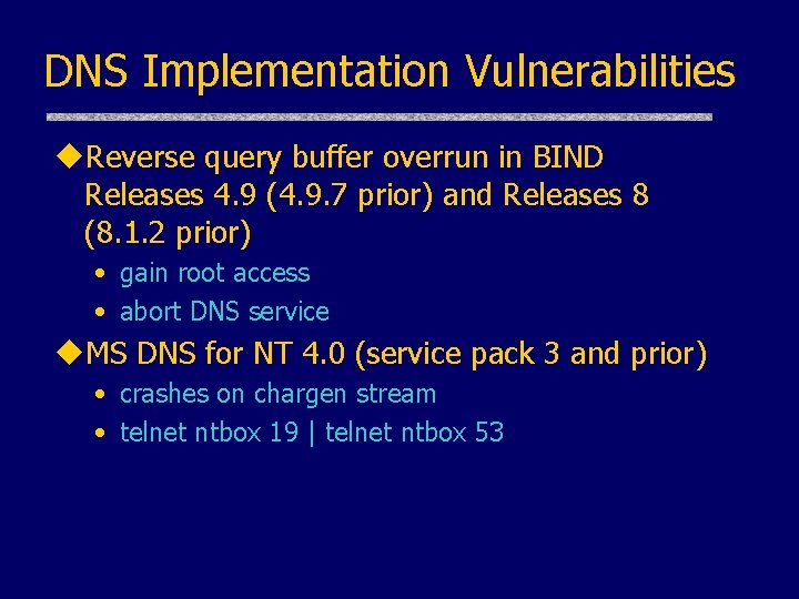 DNS Implementation Vulnerabilities u. Reverse query buffer overrun in BIND Releases 4. 9 (4.