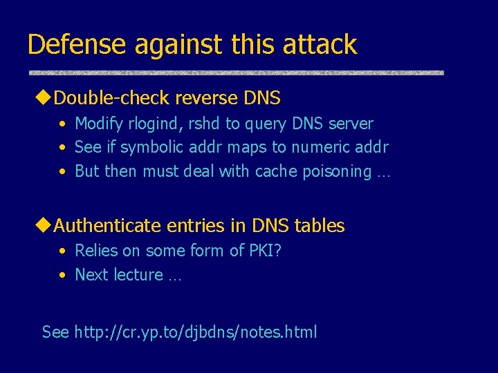 Defense against this attack u. Double-check reverse DNS • Modify rlogind, rshd to query
