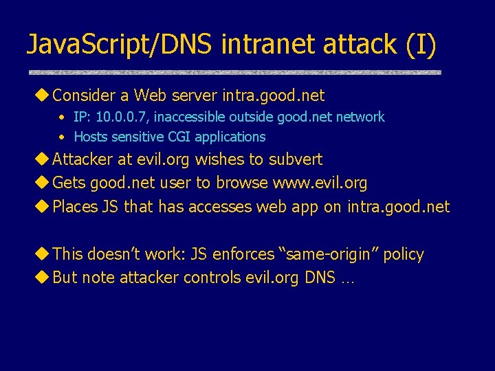 Java. Script/DNS intranet attack (I) u Consider a Web server intra. good. net •