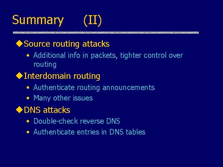 Summary (II) u. Source routing attacks • Additional info in packets, tighter control over