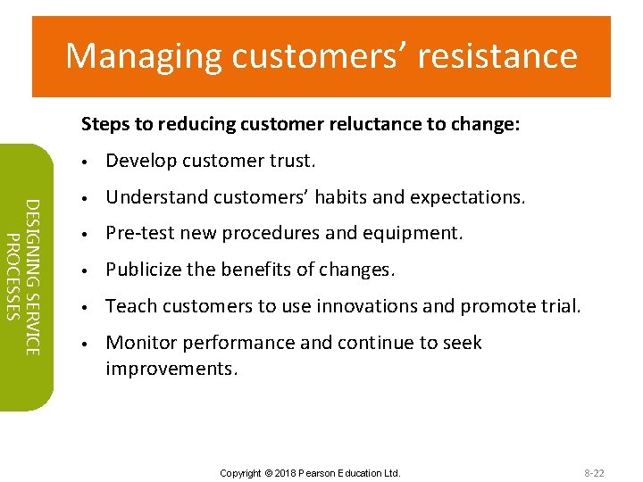 Managing customers’ resistance Steps to reducing customer reluctance to change: DESIGNING SERVICE PROCESSES •