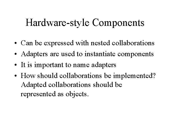 Hardware-style Components • • Can be expressed with nested collaborations Adapters are used to