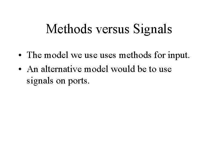 Methods versus Signals • The model we uses methods for input. • An alternative