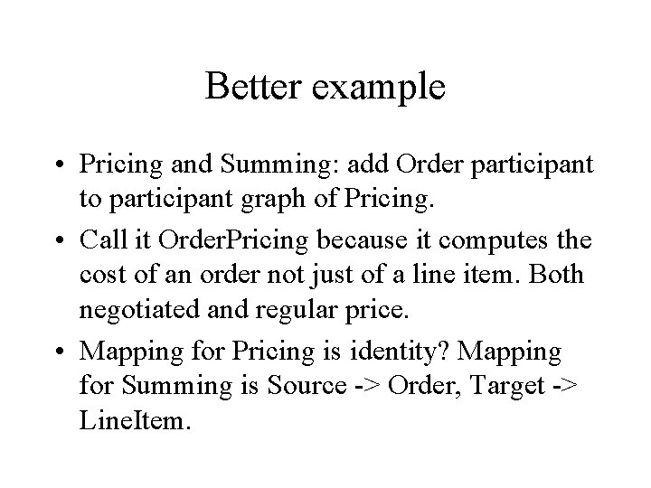 Better example • Pricing and Summing: add Order participant to participant graph of Pricing.