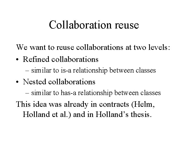 Collaboration reuse We want to reuse collaborations at two levels: • Refined collaborations –