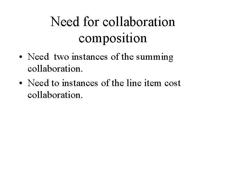 Need for collaboration composition • Need two instances of the summing collaboration. • Need