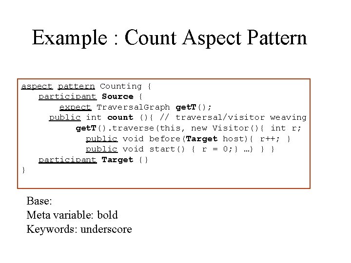 Example : Count Aspect Pattern aspect pattern Counting { participant Source { expect Traversal.