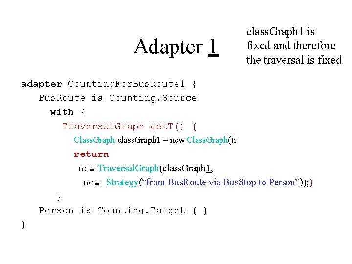 Adapter 1 class. Graph 1 is fixed and therefore the traversal is fixed adapter