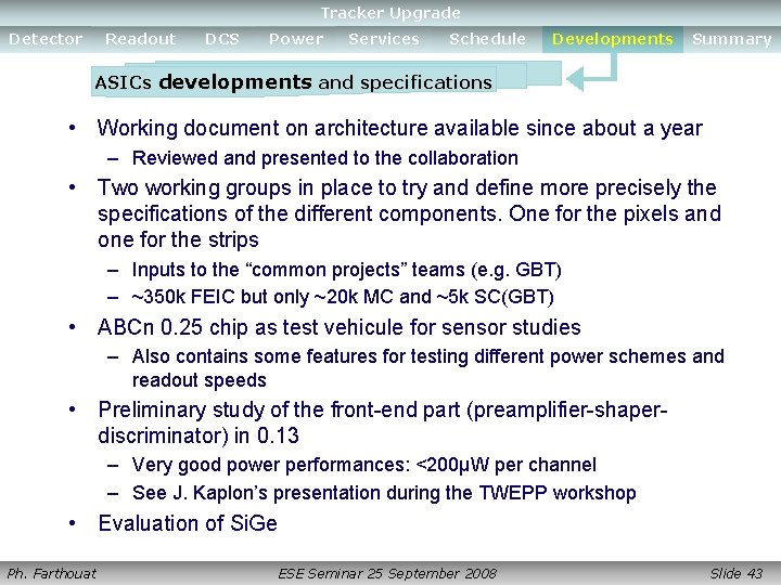 Tracker Upgrade Detector Readout DCS Power Services Schedule Developments Summary ASICs developments and specifications