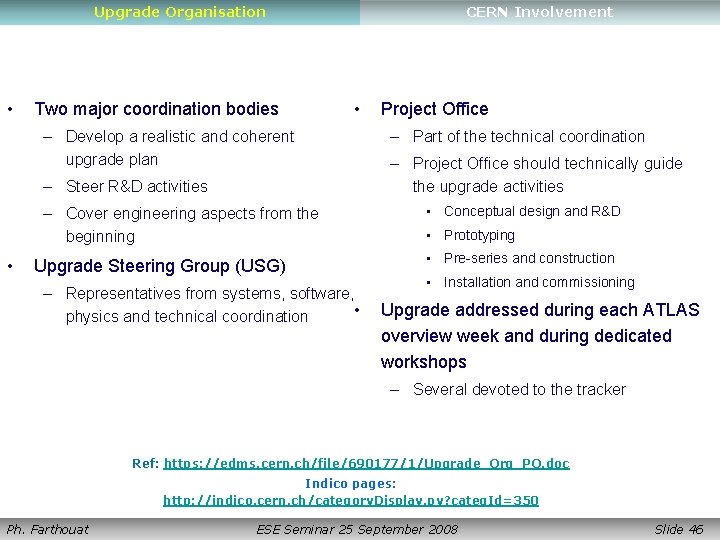 Upgrade Organisation • Two major coordination bodies CERN Involvement • – Develop a realistic