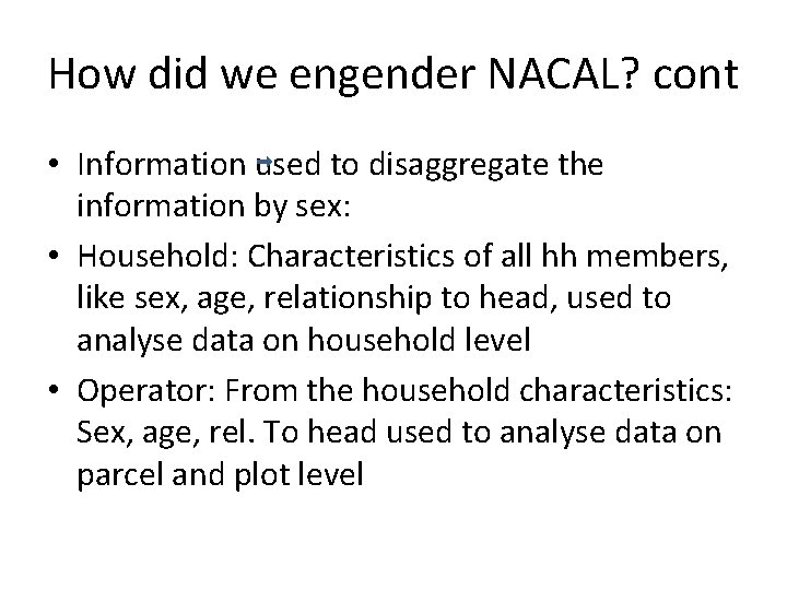 How did we engender NACAL? cont • Information used to disaggregate the information by